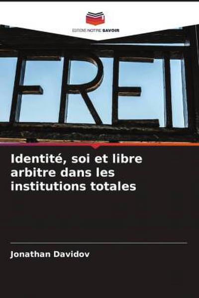 Identité, soi et libre arbitre dans les institutions totales