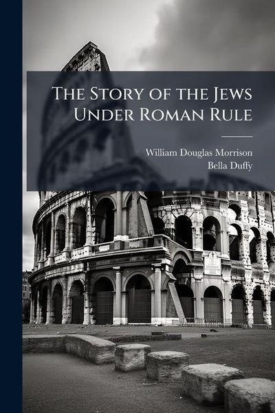 The Story of the Jews Under Roman Rule