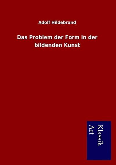 Das Problem der Form in der bildenden Kunst - Adolf Hildebrand