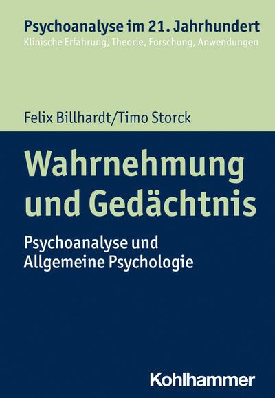 Wahrnehmung und Gedächtnis: Psychoanalyse und Allgemeine Psychologie (Psychoanalyse im 21. Jahrhundert: Klinische Erfahrung, Theorie, Forschung, Anwendungen)