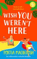 Wish You Weren’t Here | Eine Fake Dating RomCom zum Verlieben