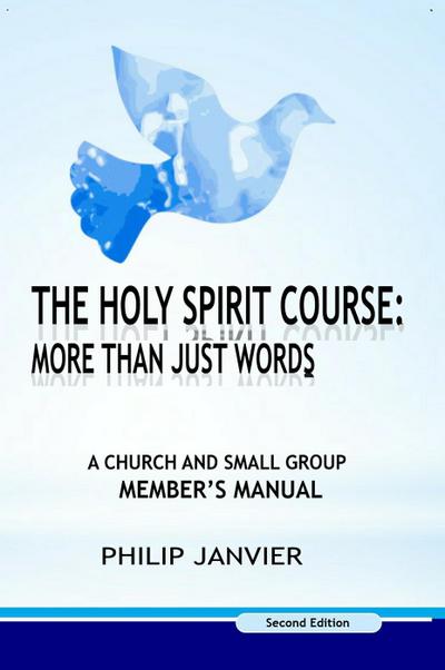 The Holy Spirit Course: A Church and Small Group Member’s Manual (The Holy Spirit Course: More than just words, #2)