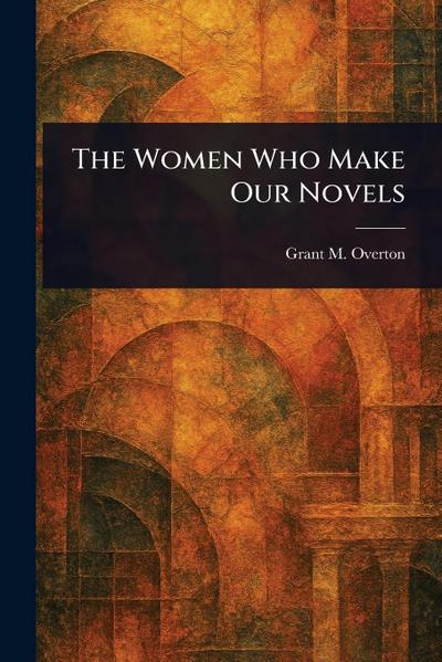 The Women Who Make Our Novels