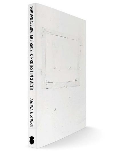 Whitewalling: Art, Race & Protest in 3 Acts