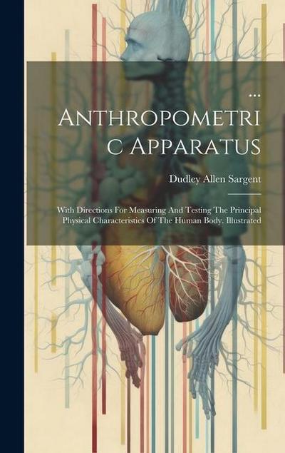 ... Anthropometric Apparatus: With Directions For Measuring And Testing The Principal Physical Characteristics Of The Human Body. Illustrated