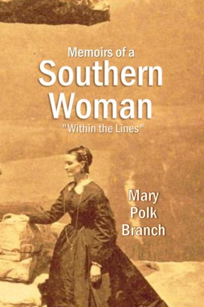 Memoirs of a  Southern Woman "Within the Lines"