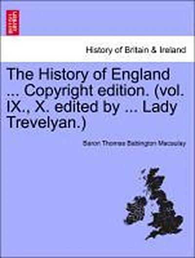 The History of England ... Copyright Edition. (Vol. IX., X. Edited by ... Lady Trevelyan.)
