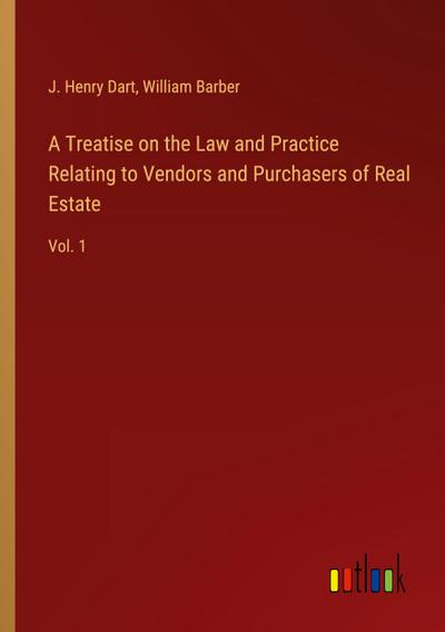A Treatise on the Law and Practice Relating to Vendors and Purchasers of Real Estate