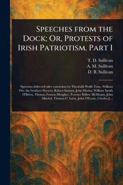 Speeches From the Dock; Or, Protests of Irish Patriotism. Part I