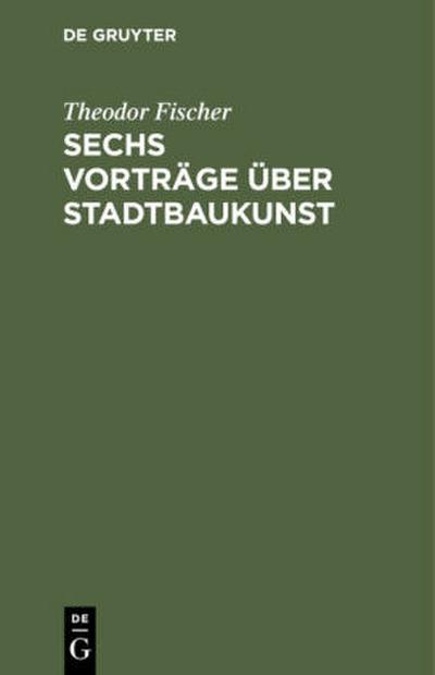 Sechs Vorträge über Stadtbaukunst