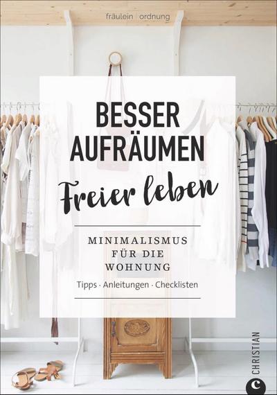 Fräulein Ordnung: Besser aufräumen, freier leben