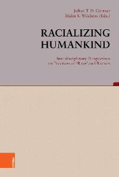 Racializing Humankind: Interdisciplinary Perspectives on Practices of ’Race’ and Racism