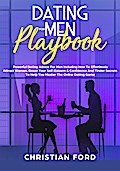 Title: Dating For Men Playbook: Powerful Dating Advice For Men Including How To Effortlessly Attract Women, Boost Your Self-Esteem & Confidence And Tinder Secrets To Help You Master Online Dating