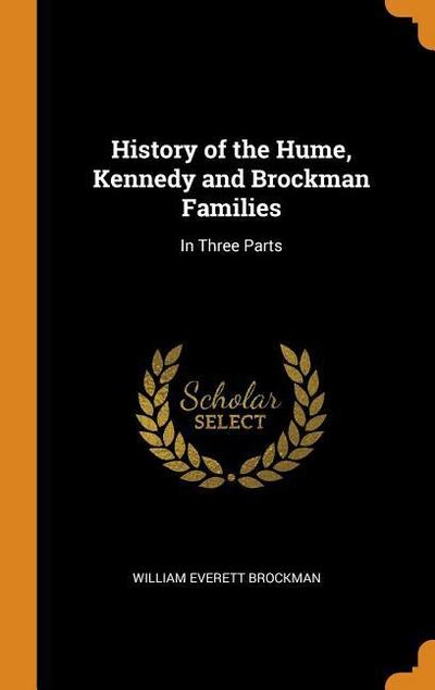 History of the Hume, Kennedy and Brockman Families: In Three Parts