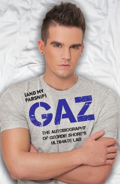 Gaz (And my Parsnip) - The Autobiography of Geordie Shore’s Ultimate Lad