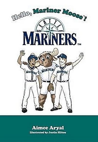 Hello, Mariner Moose!: Seattle Mariners