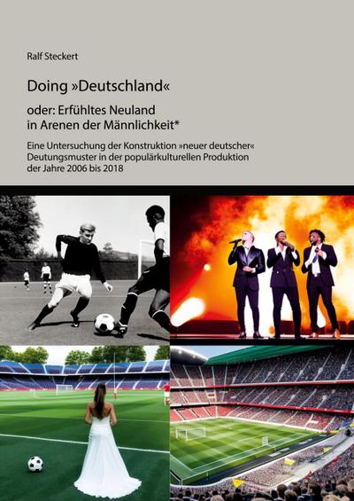 Doing ’Deutschland’ oder Erfühltes Neuland in Arenen der Männlichkeit