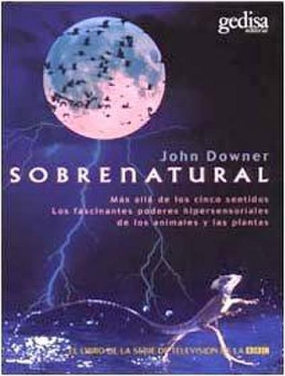 Sobrenatural : más allá de los cinco sentidos los fascinantes poderes hipersensoriales de los animales y las plantas
