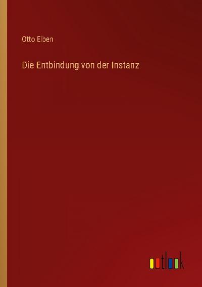 Die Entbindung von der Instanz