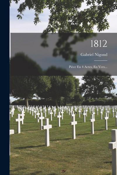 1812: Pièce En 4 Actes, En Vers...