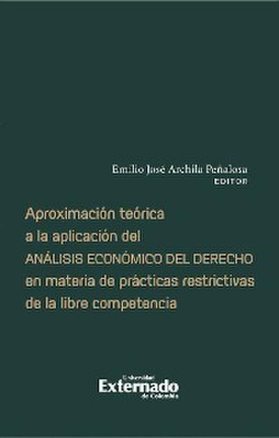 Aproximación teórica a la aplicación del análisis económico del derecho en materia de prácticas restrictivas de la libre competencia