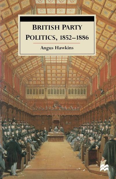British Party Politics, 1852-1886