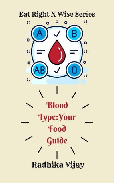 Blood Type-Your Food Guide (Eat Right N Wise, #2)