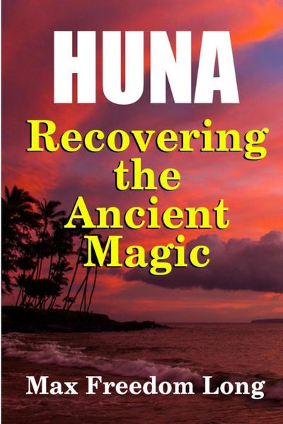 Huna, Recovering the Ancient Magic