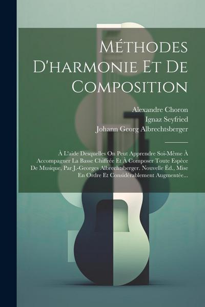 Méthodes D’harmonie Et De Composition: À L’aide Desquelles On Peut Apprendre Soi-même À Accompagner La Basse Chiffrée Et À Composer Toute Espèce De Mu