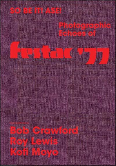 So Be It! Ase! Photographic Echoes of Festac ’77