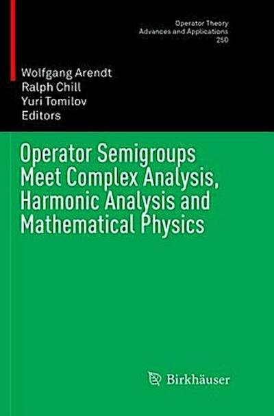 Operator Semigroups Meet Complex Analysis, Harmonic Analysis and Mathematical Physics