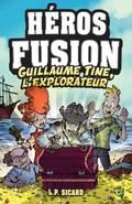 Héros Fusion - Hors Série - Guillaume-Tine, l’explorateur