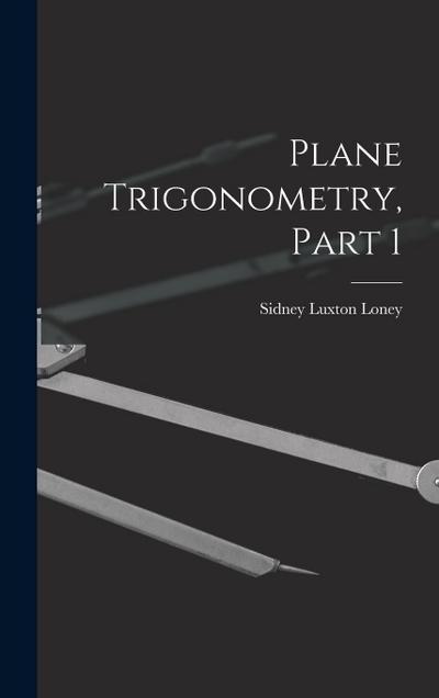 Plane Trigonometry, Part 1