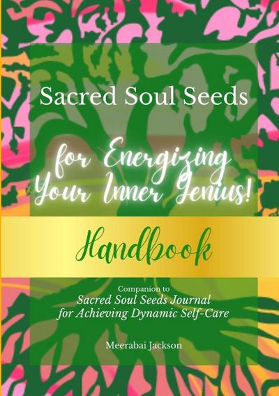 Sacred Soul Seeds Handbook for Energizing Your Inner Genius!