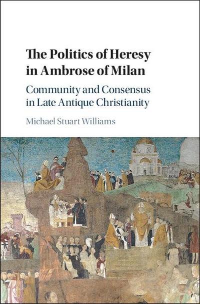 Politics of Heresy in Ambrose of Milan