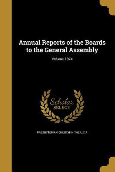 Annual Reports of the Boards to the General Assembly; Volume 1874