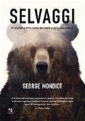 Selvaggi. Il rewilding della terra, dei mari e della vita umana