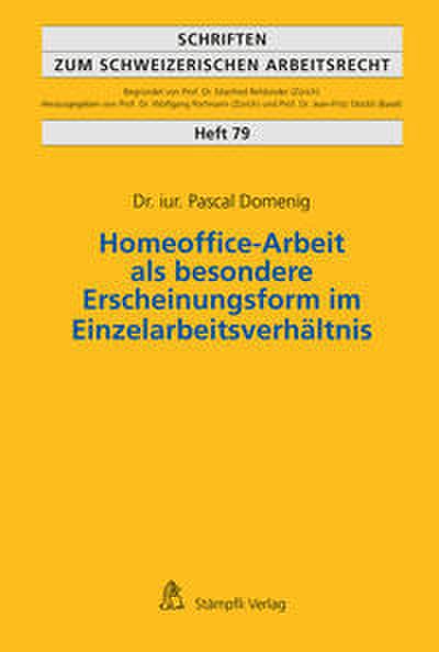 Homeoffice-Arbeit als besondere Erscheinungsform im Einzelarbeitsverhältnis (Schriften zum schweizerischen Arbeitsrecht)