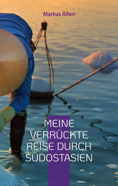 Meine verrückte Reise durch Südostasien