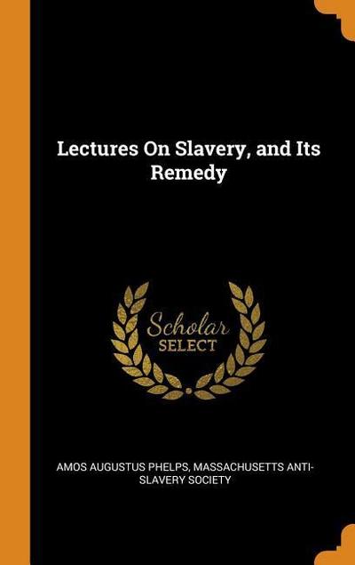 Lectures on Slavery, and Its Remedy