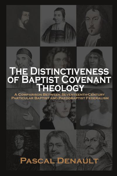 The Distinctiveness of Baptist Covenant Theology