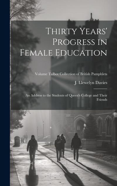 Thirty Years’ Progress in Female Education: An Address to the Students of Queen’s College and Their Friends; Volume Talbot collection of British pamph