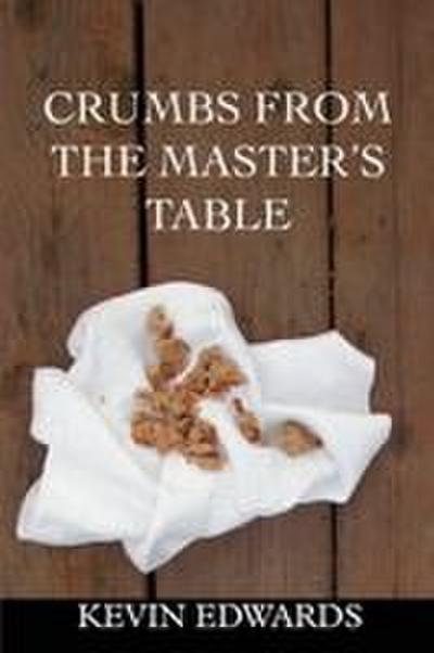 Crumbs from the Master’s Table