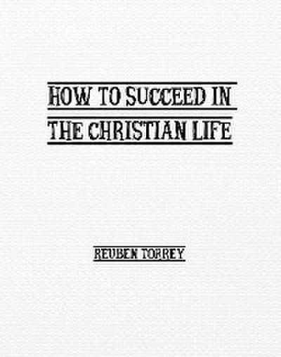 How to Succeed in the Christian Life