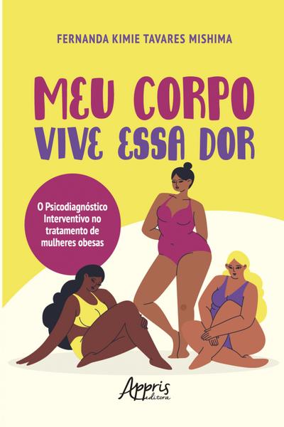 Meu Corpo Vive essa Dor: O Psicodiagnóstico Interventivo no Tratamento de Mulheres Obesas