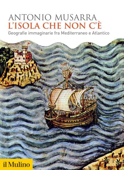 L’ isola che non c’è. Geografie immaginarie fra Mediterraneo e Atlantico