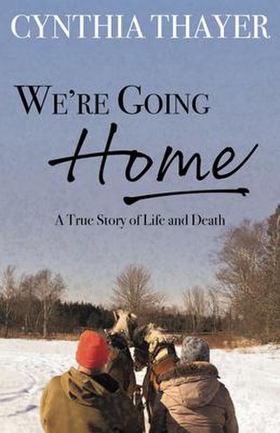 We’re Going Home: A True Story of Life and Death