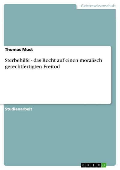 Sterbehilfe - das Recht auf einen moralisch gerechtfertigten Freitod