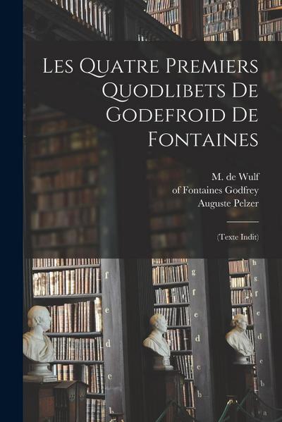 Les quatre premiers Quodlibets de Godefroid de Fontaines: (texte indit)