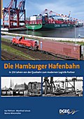 Die Hamburger Hafenbahn: 150 Jahre - von der Quaibahn zum modernen Verkehrsdienstleister